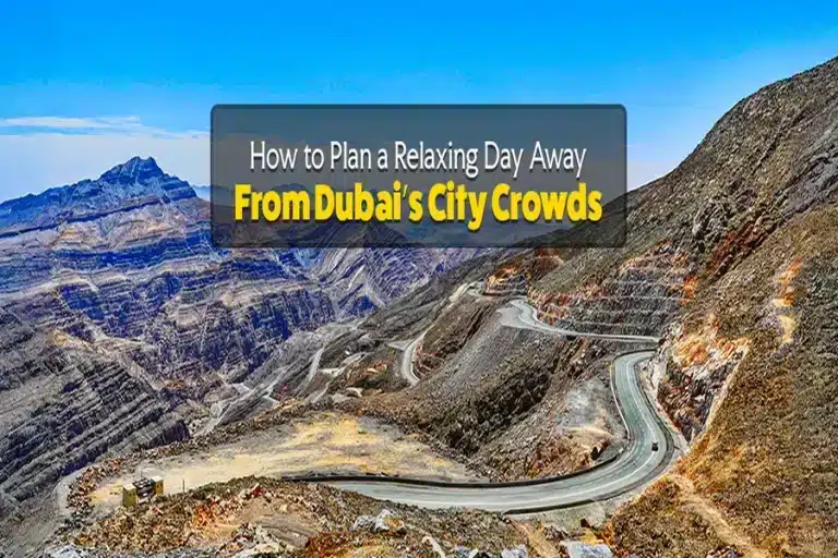 How to Plan a Relaxing Day Away From Dubai’s City Crowds Relaxing Day Away From Dubai